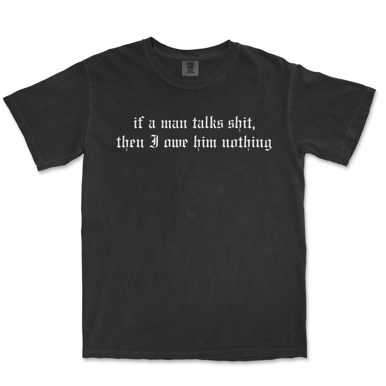 if a Man Talks Shit T-Shirt